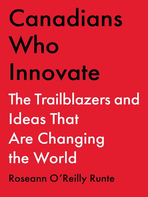 Title details for Canadians Who Innovate by Roseann O'Reilly Runte - Wait list